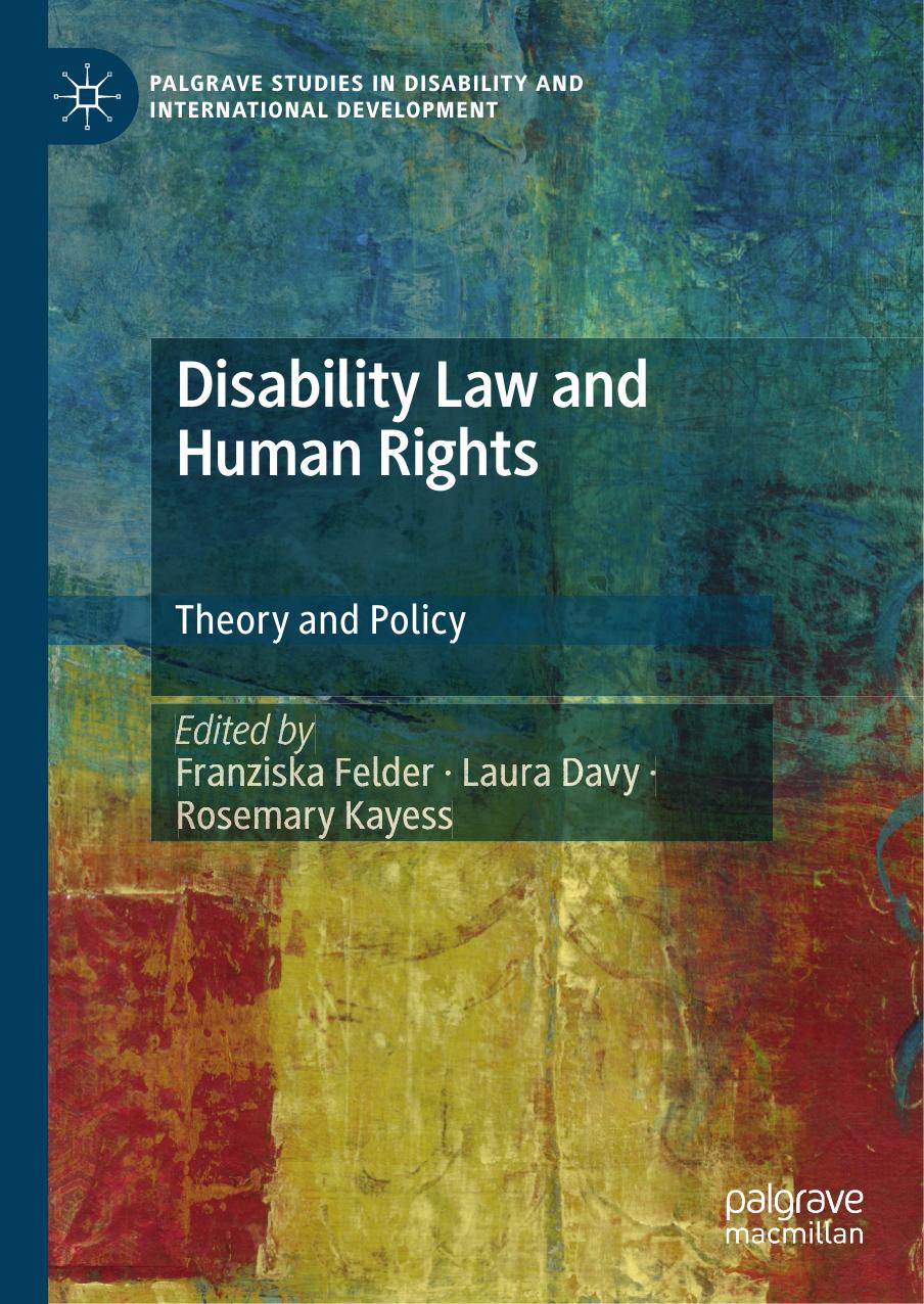 Palgrave Studies In Disability And International Development Franziska Felder Laura Davy Rosemary Kayess Disability Law And Human Rights Theory And Policy Palgrave 2022