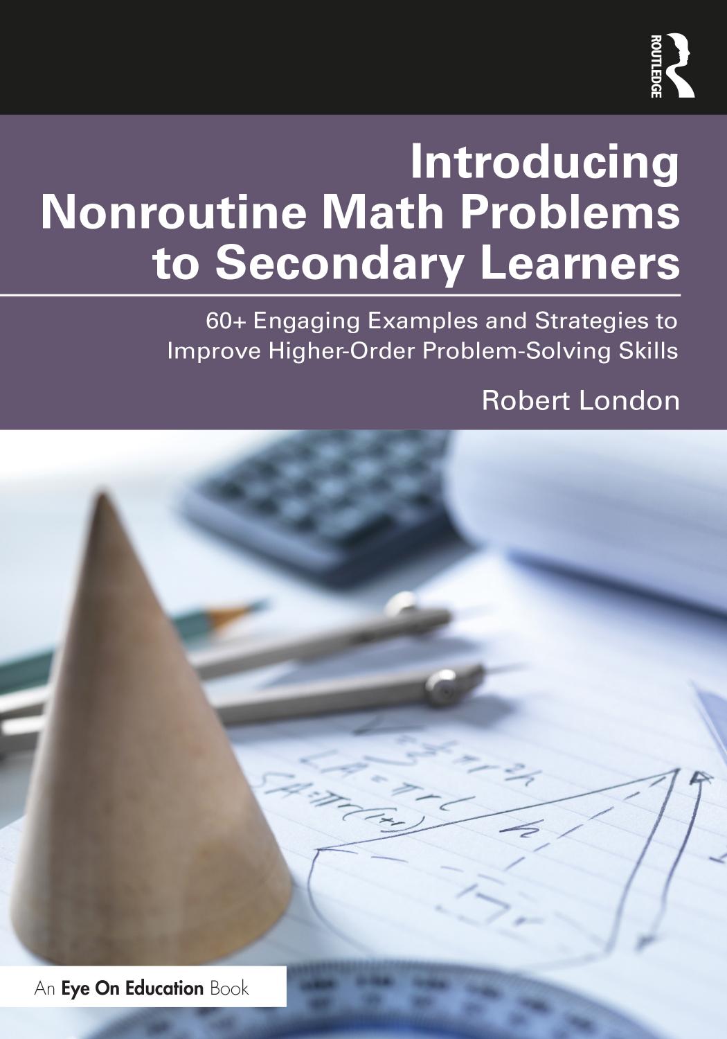 Introducing Nonroutine Math Problems to Secondary Learners; 60+ Engaging Examples and Strategies to Improve Higher-Order Problem-Solving Skills