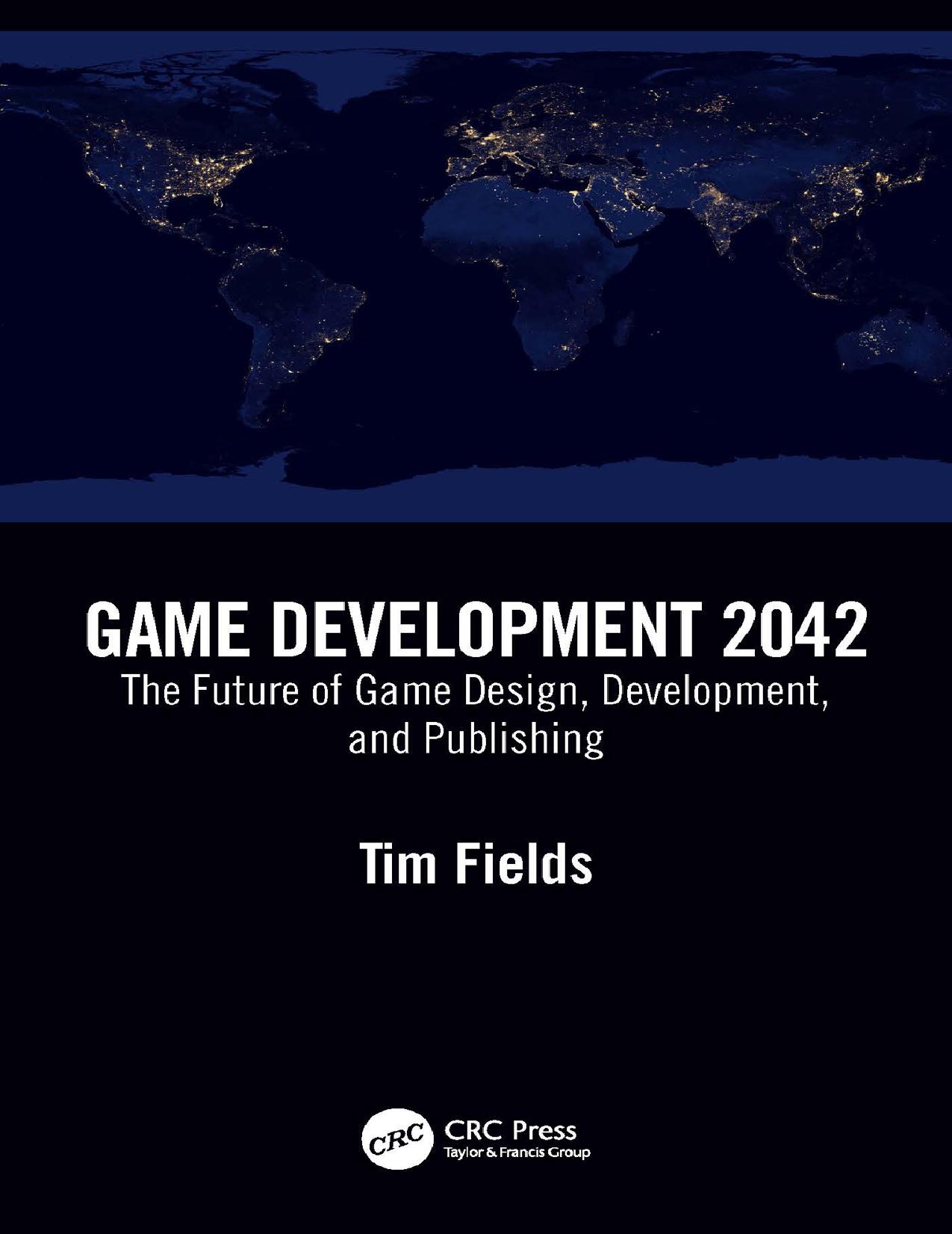 Fields T. Game Development 2042. The Future of Game Design, Development,...2023