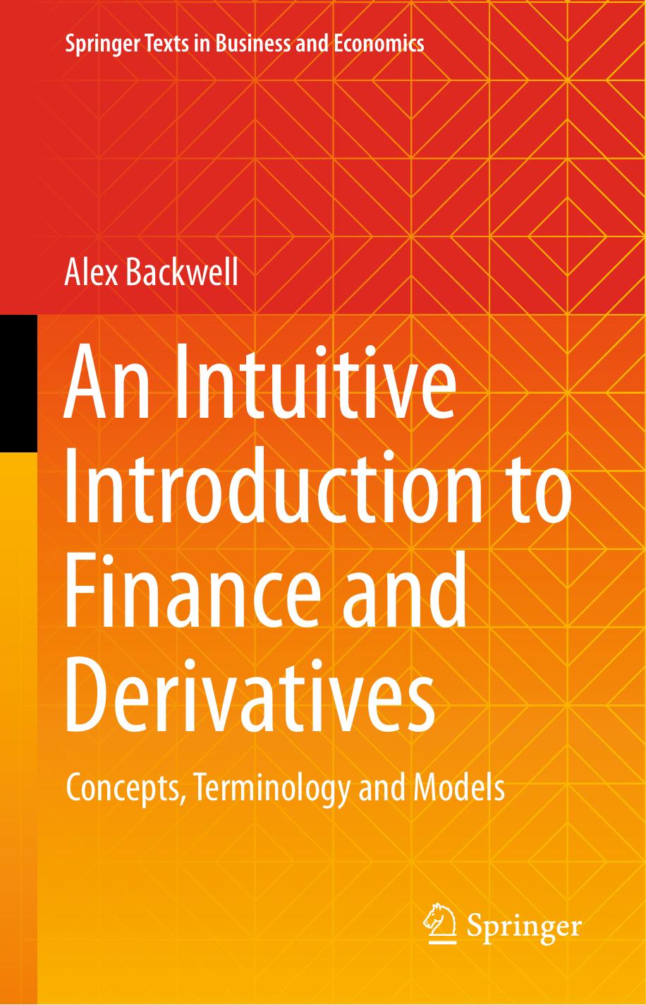 Backwell A. An Intuitive Introduction to Finance and Derivatives...2023