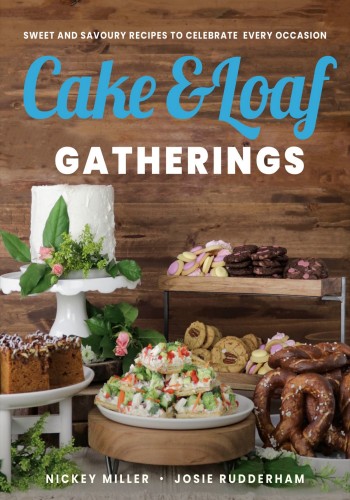 Cake & Loaf Gatherings: Sweet and Savoury Recipes to Celebrate Every Occasion