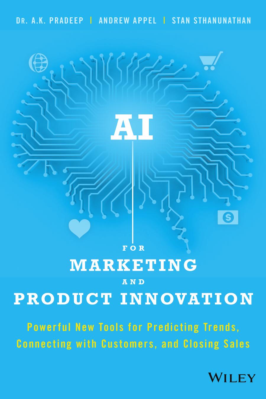 AI For Marketing and Product Innovation: Powerful New Tools for Predicting Trends, Connecting with Customers, and Closing Sales