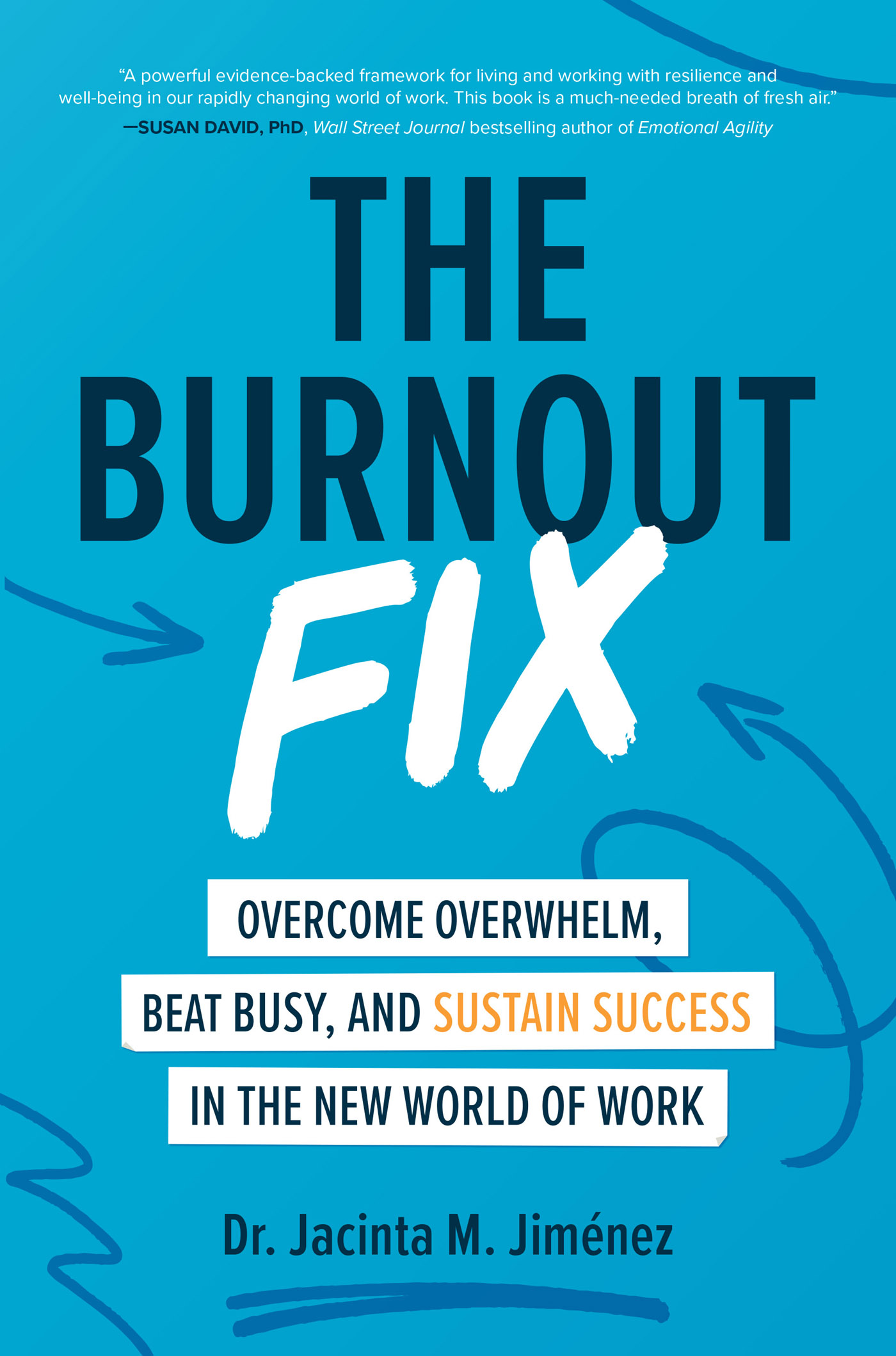 The Burnout Fix: Overcome Overwhelm, Beat Busy, and Sustain Success in the New World of Work