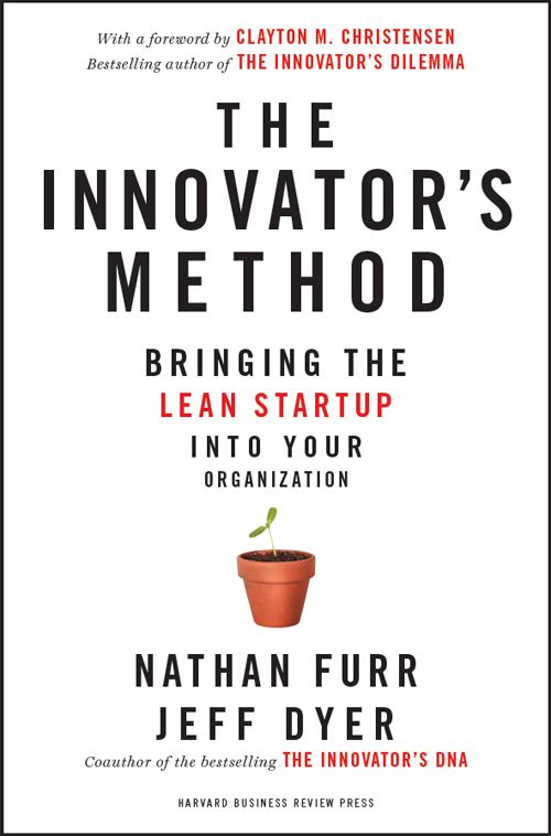 The Innovator's Method: Bringing the Lean Start-up into Your Organization