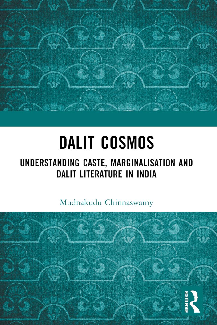 Dalit Cosmos; Understanding Caste, Marginalisation and Dalit Literature in India; First Edition