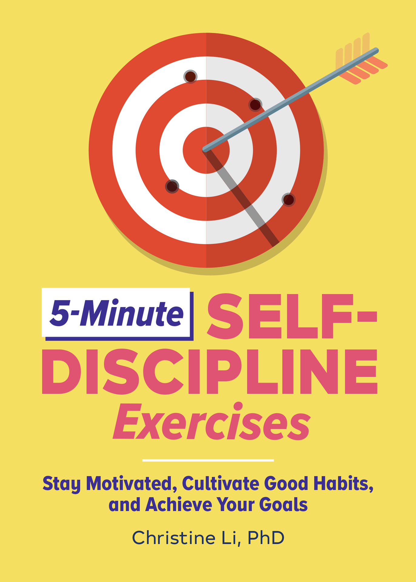 5-Minute Self-Discipline Exercises: Stay Motivated, Cultivate Good Habits, and Achieve Your Goals