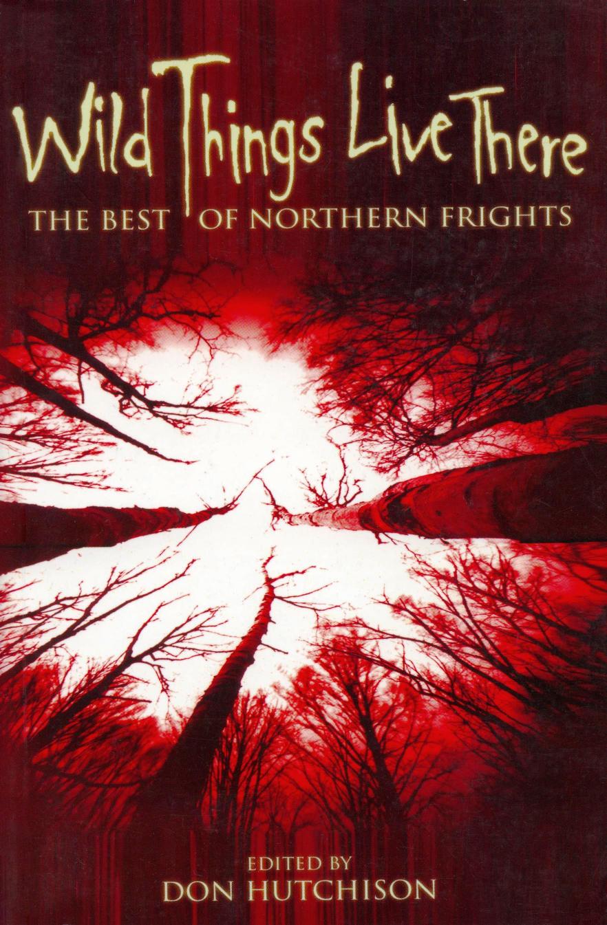 Wild Things Live There: The Best of Northern Frights (2001) by Don Hutchison (Ed.)