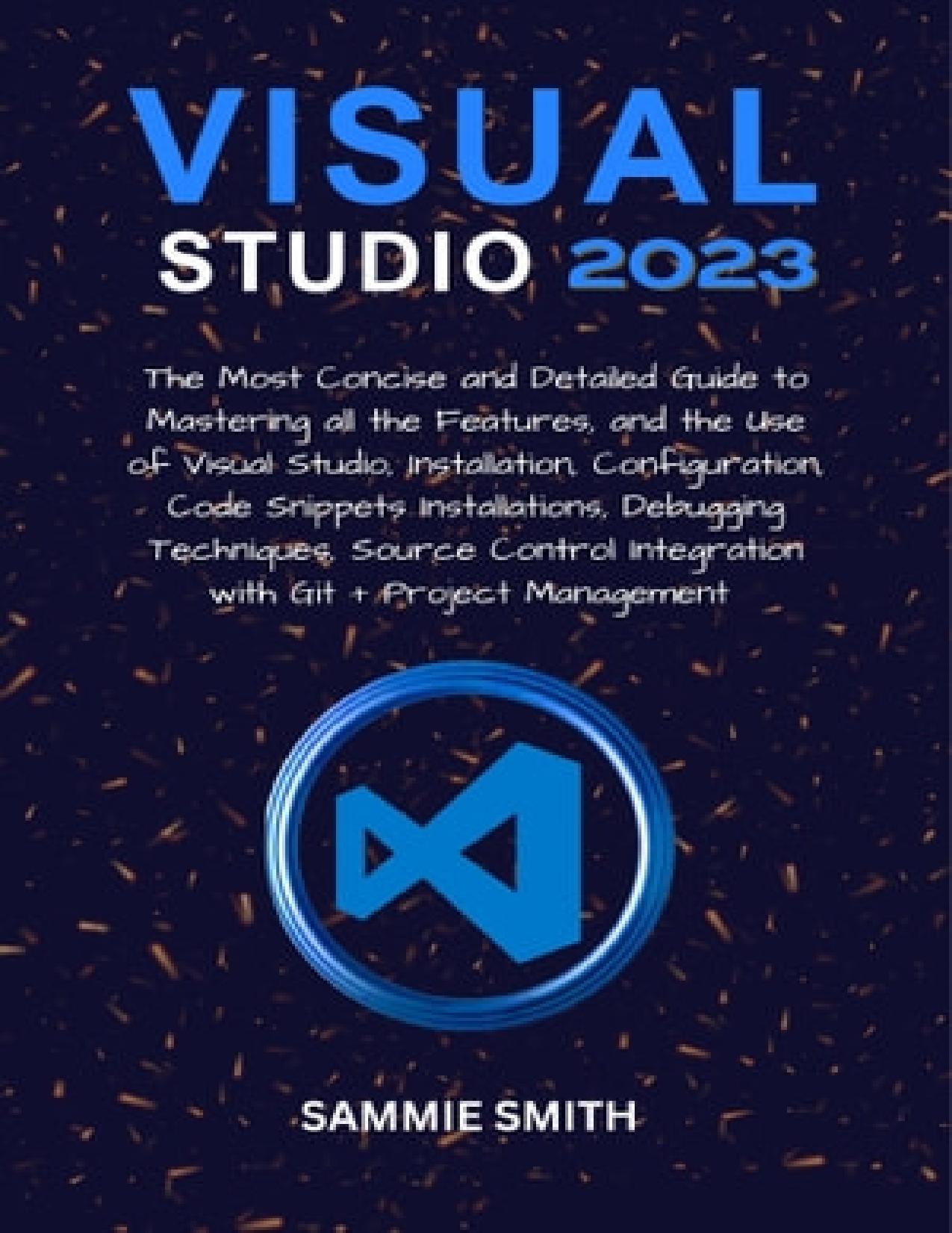 Smith S. Visual Studio 2023. The Most Concise and Detailed Guide...2023