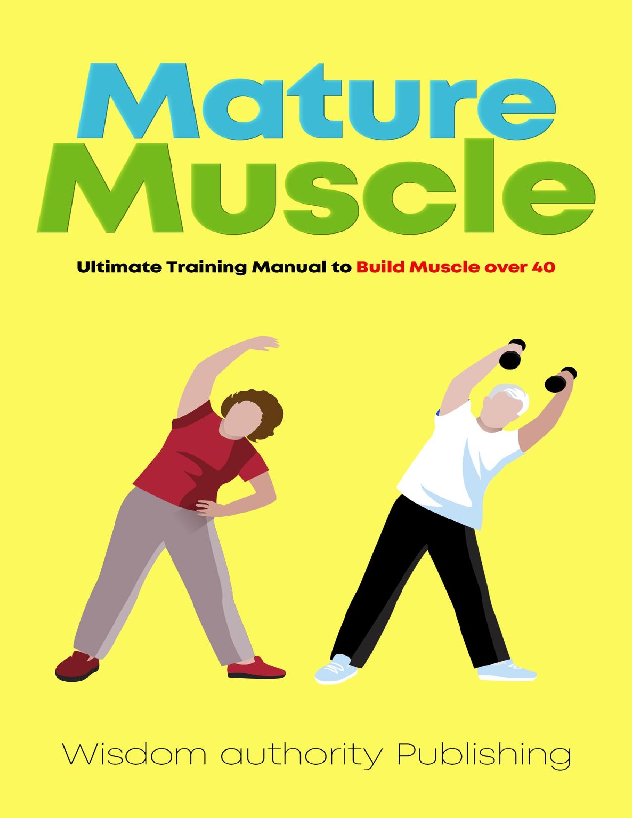 Mature Muscle: Ultimate Training Manual to Build Muscle over 40