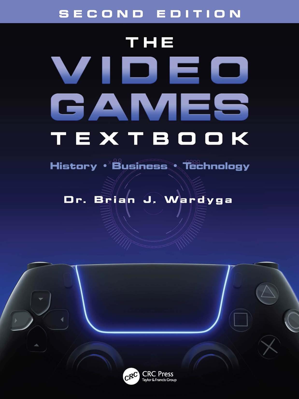 The Video Games Textbook; History • Business • Technology