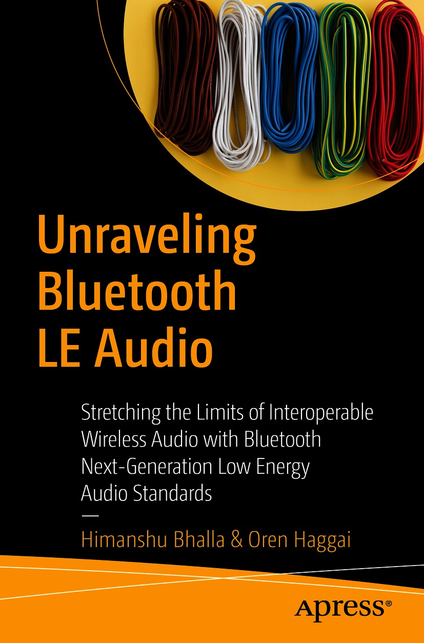 Unraveling Bluetooth LE Audio: Stretching the Limits of Interoperable Wireless Audio with Bluetooth Next-Generation Low Energy Audio Standards