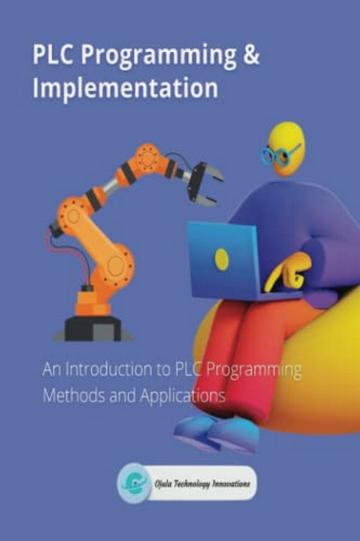 PLC Programming and Implementation. Part 1. An Introduction...2022