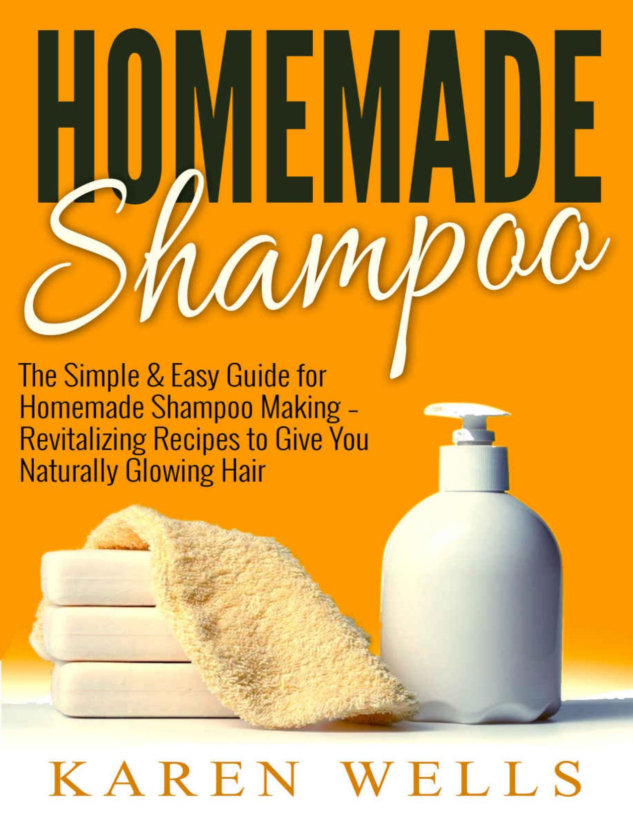 Homemade Shampoo: The Simple & Easy Guide for Homemade Shampoo Making - Revitalizing Recipes to Give You Naturally Glowing Hair (Homemade Beauty Products, Natural Beauty, Natural Hair)