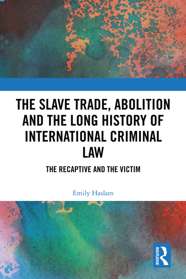 The Slave Trade, Abolition and the Long History of International Criminal Law