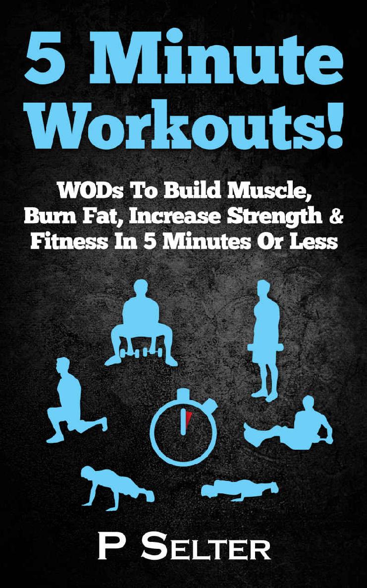 5 Minute Workouts! WODs To Build Muscle, Burn Fat, Increase Strength & Fitness In 5 Minutes Or Less (Home Workouts, Travel Workouts, Bodyweight Exercises, ... Workout For Women, Fitness, Fat Loss)