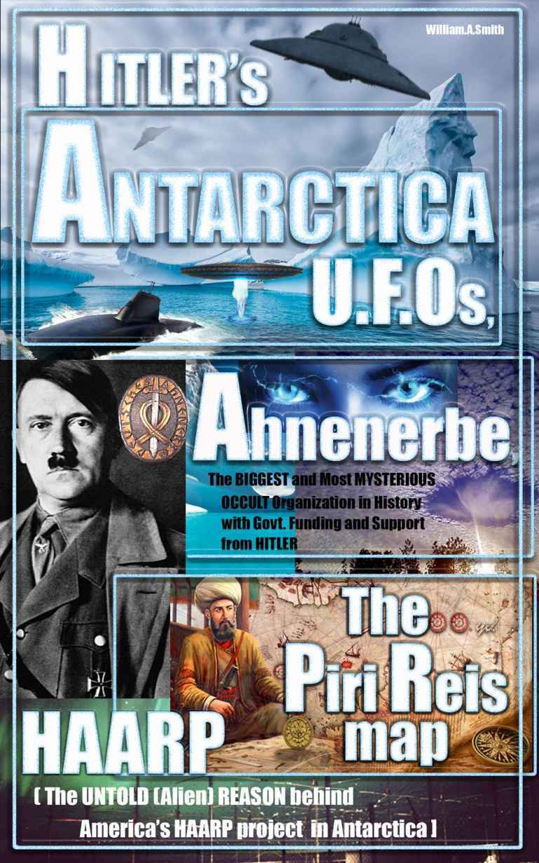 Hitler: Hitler’s ANTARCTICA UFOs, the Ahnenerbe Society, the Piri Reis Map, HAARP and other Mysteries (Hitler in Antarctica mysteries, ufo Book 1)