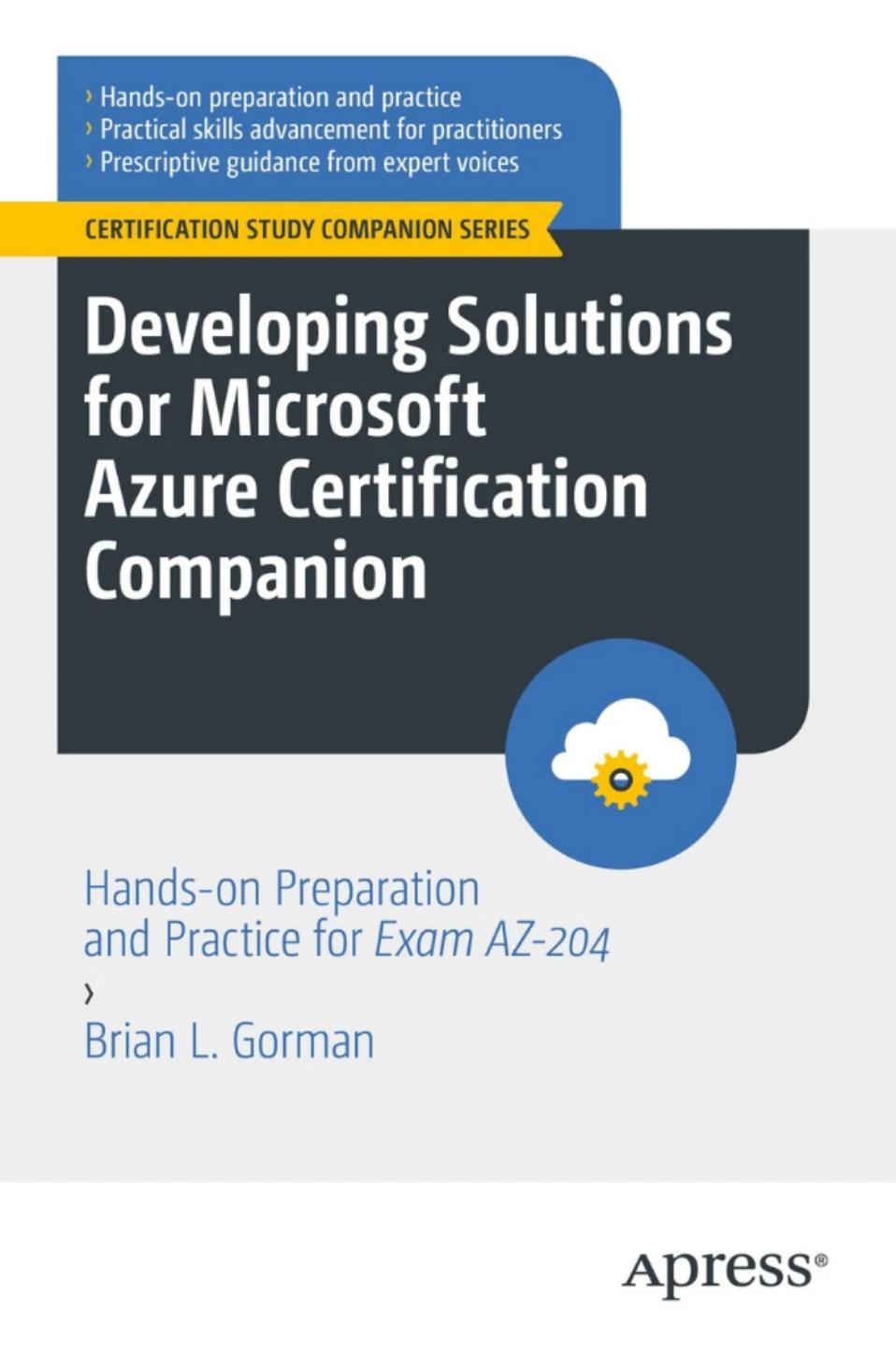 Gorman B. Developing Solutions for Microsoft Azure Certification Companion 2023