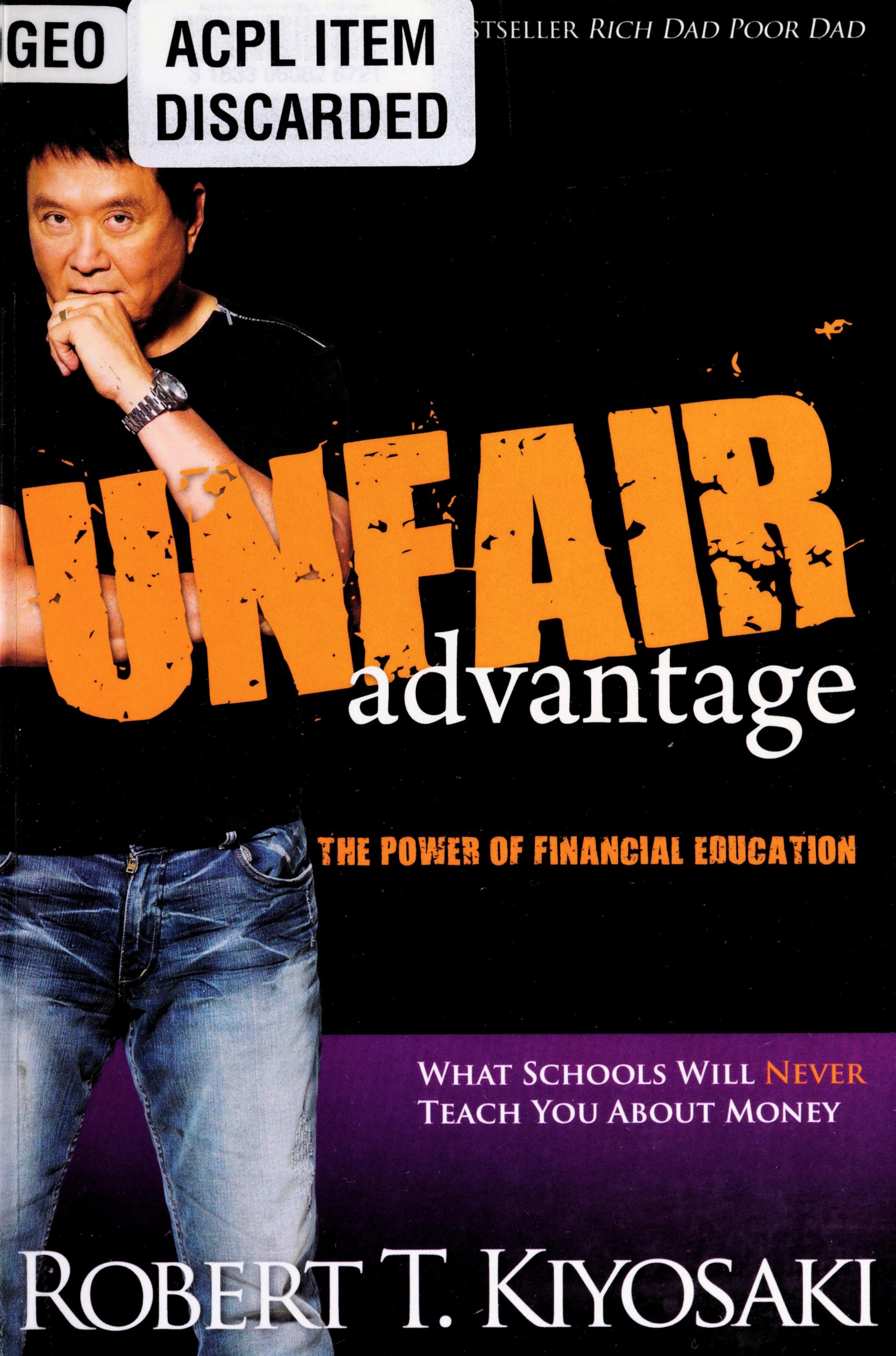 Unfair advantage : the power of financial education : what schools will never teach you about money