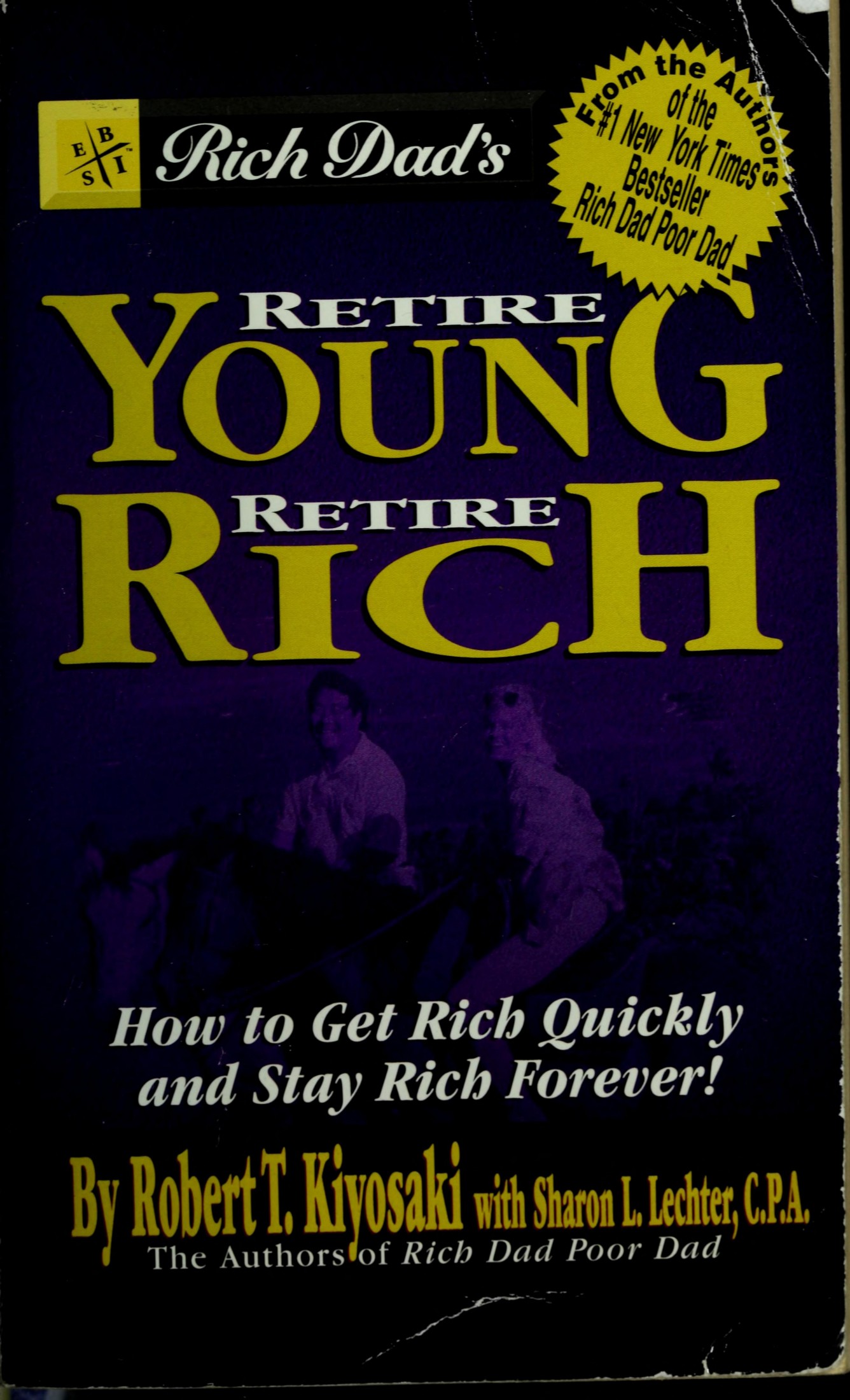 Rich dad's retire young, retire rich : how to get rich quickly and stay rich forever!