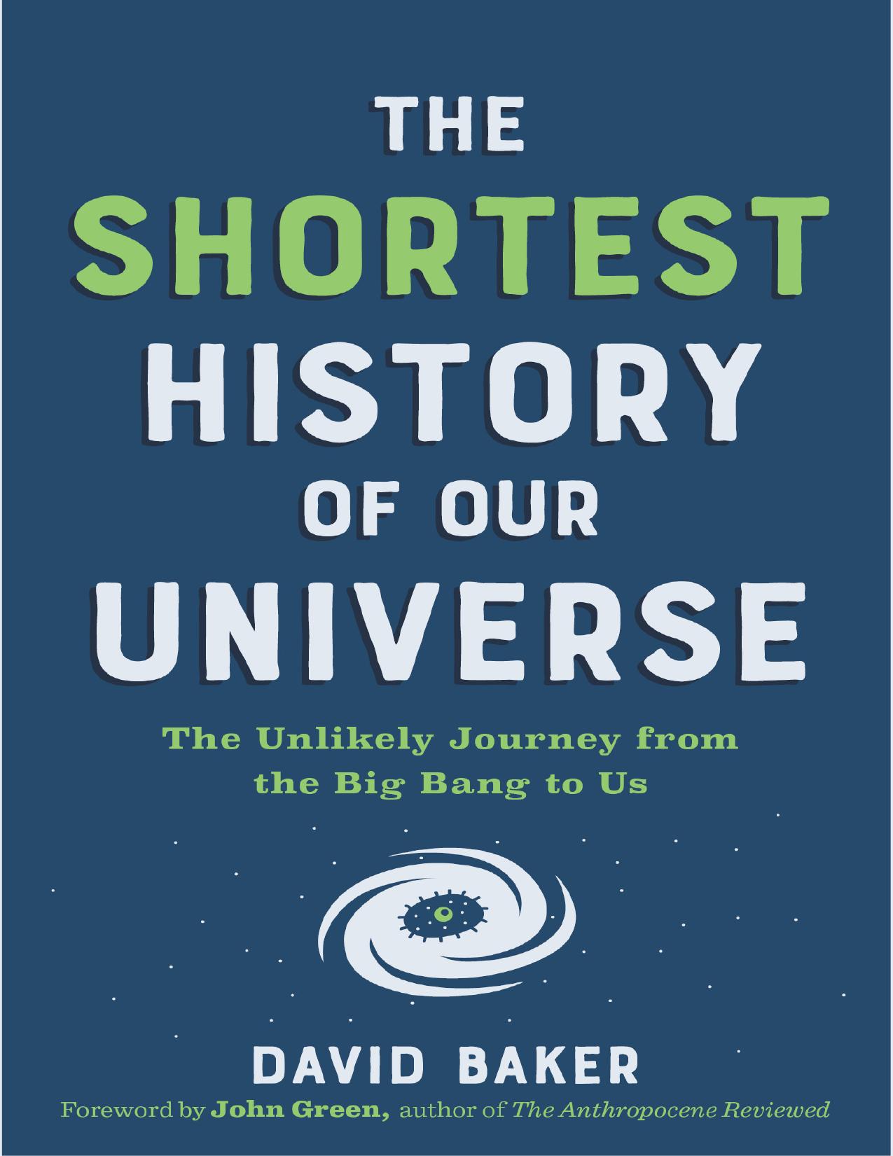 Baker D. The Shortest History of Our Universe. The Unlikely Journey 2023