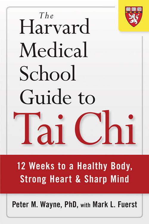 The Harvard Medical School Guide to Tai Chi: 12 Weeks to a Healthy Body, Strong Heart, and Sharp Mind (Harvard Health Publications)