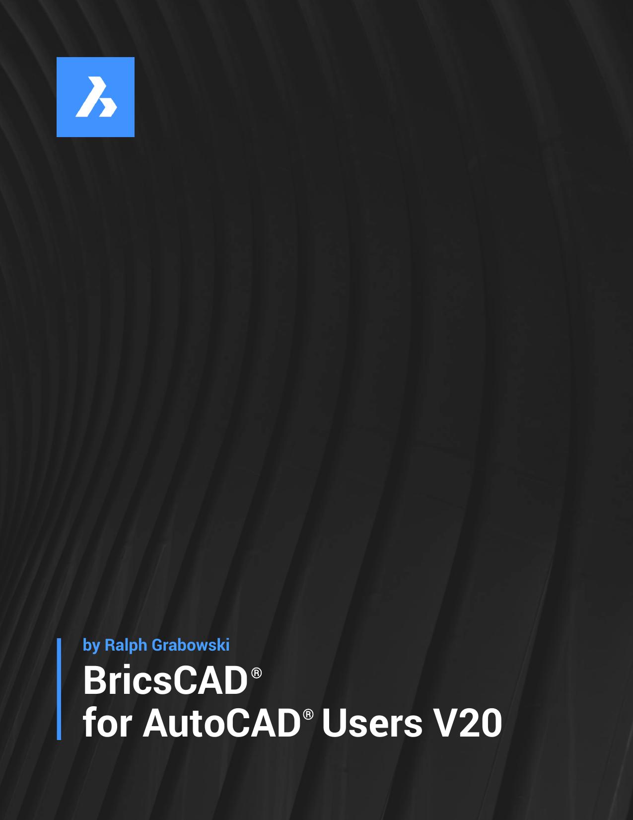 Grabowski R. BricsCAD for AutoCAD Users V20 12ed 2019