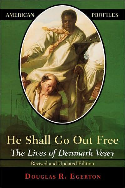 He Shall Go Out Free: The Lives of Denmark Vesey