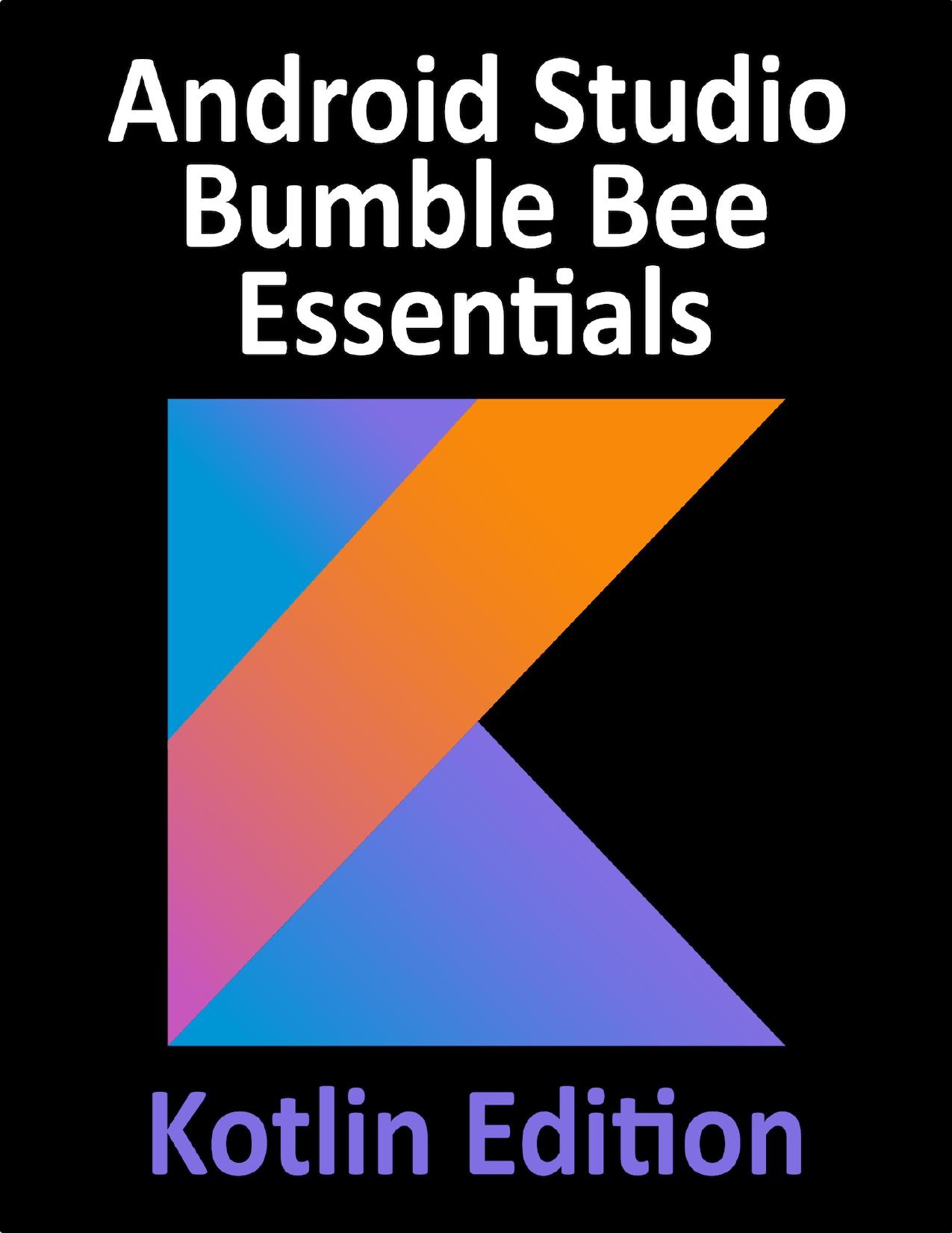 Smyth N. Android Studio Bumble Bee Essentials-Kotlin Edition 2022