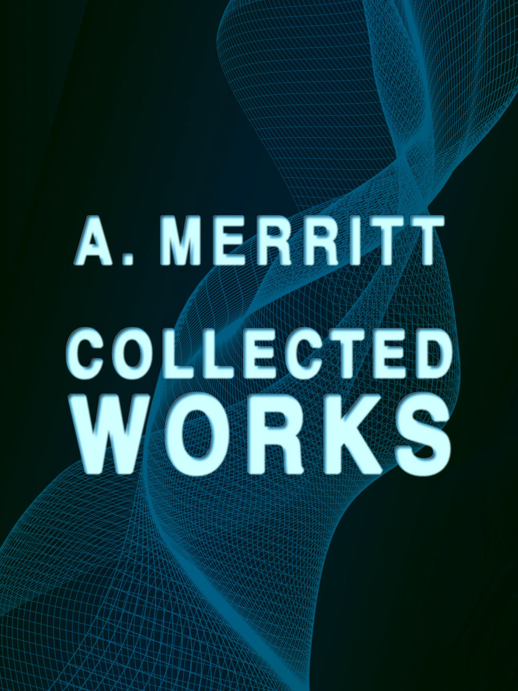 A. Merritt: Collected Works