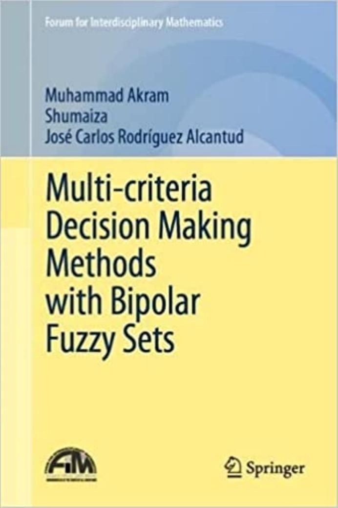 Akram M. Multi-criteria Decision Making Methods with Bipolar Fuzzy Sets 2023