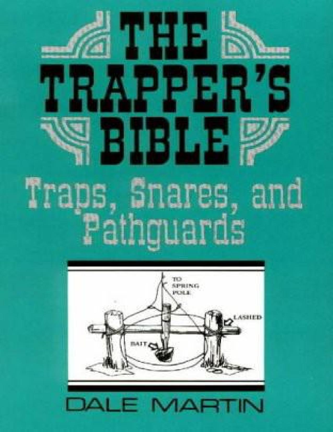 The Trapper's Bible: Traps, Snares & Pathguards