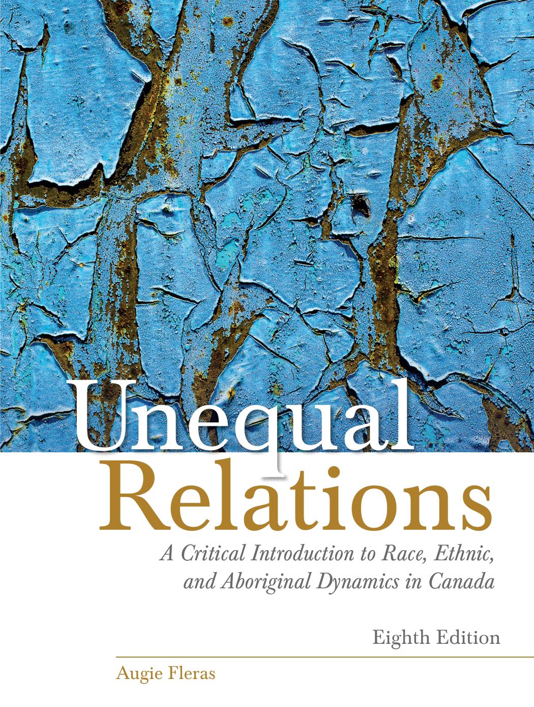 UNEQUAL RELATIONS : A CRITICAL INTRODUCTION TO RACE, ETHNIC, AND ABORIGINAL DYNAMICS IN CANADA, EIGHTH EDITION