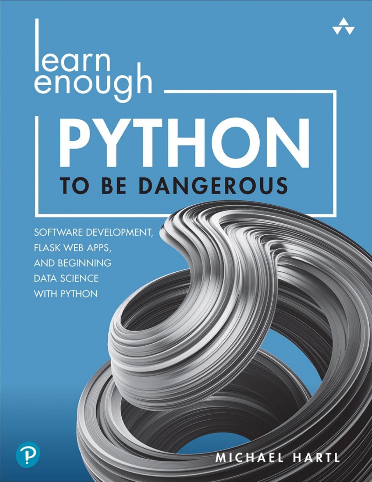 Learn Enough Python to Be Dangerous: Software Development, Flask Web Apps, and Beginning Data Science with Python (for True Epub)