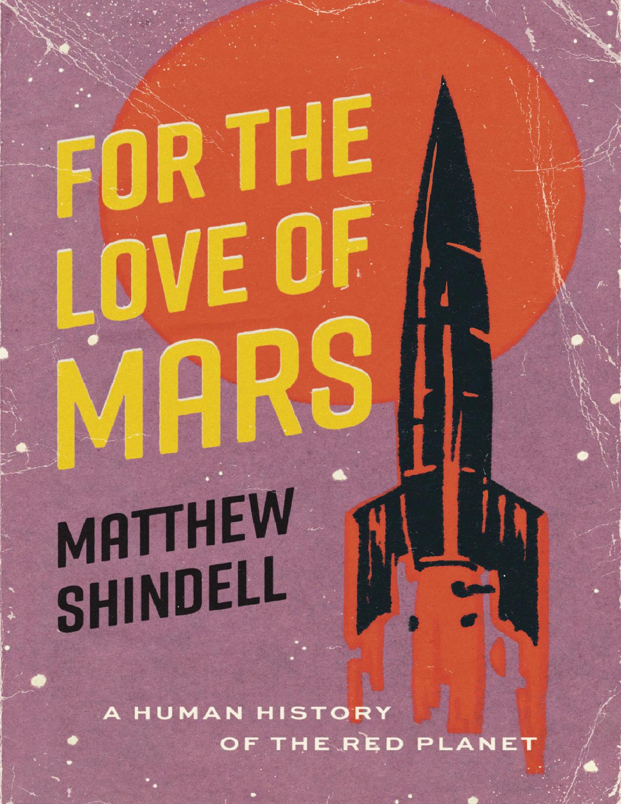 Shindell M. For the Love of Mars. A Human History of the Red Planet 2023