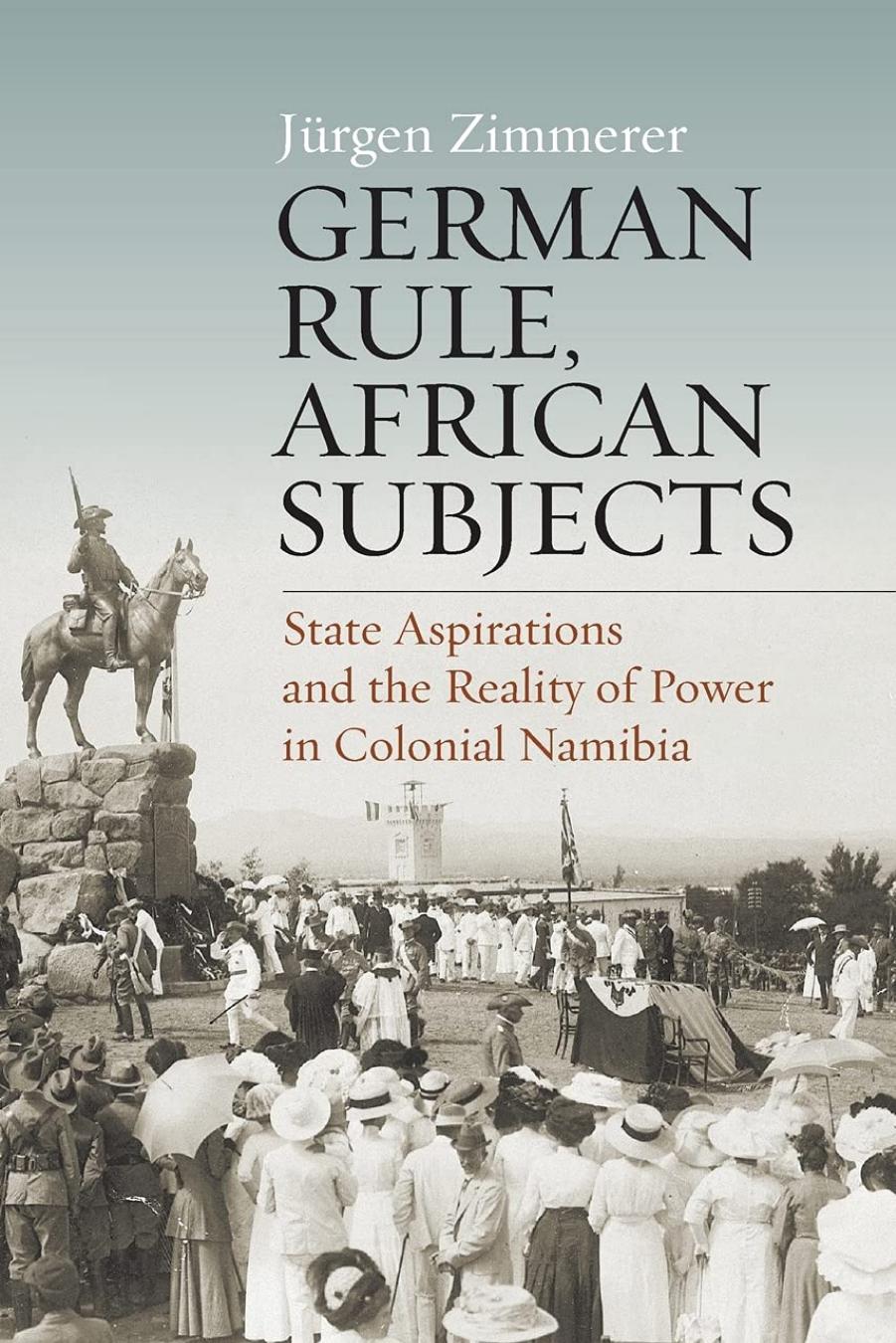 German Rule, African Subjects: State Aspirations and the Reality of Power in Colonial Namibia