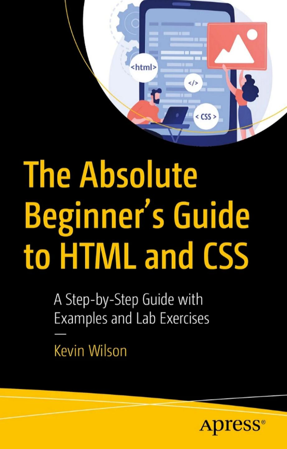 Wilson K. The Absolute Beginner's Guide to HTML and CSS. A Step-by-Step 2023