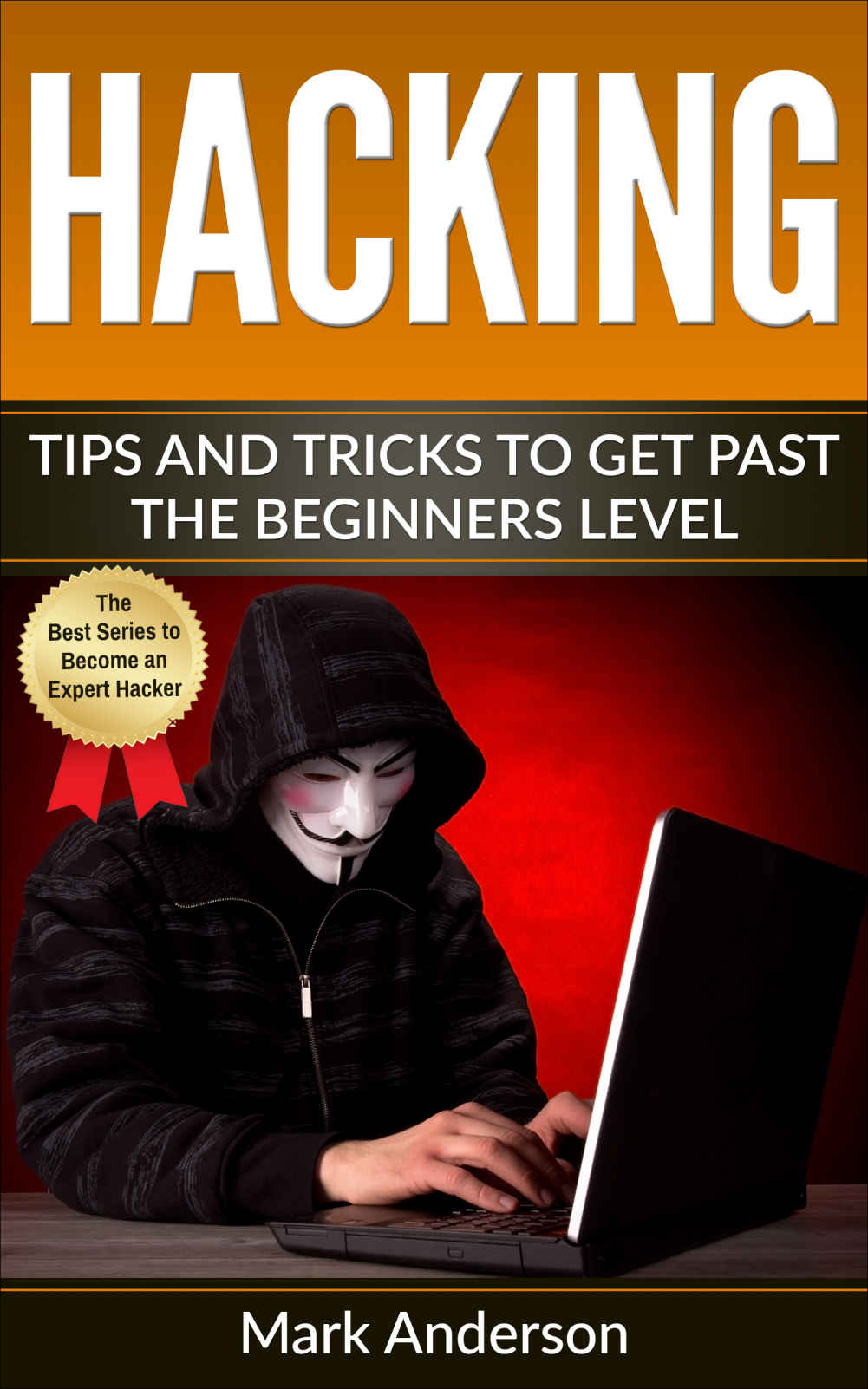 Hacking: Tips and Tricks to Get Past the Beginner's Level (Password Hacking, Network Hacking, Wireless Hacking, Ethical versus Criminal Hacking, Hacker Mindset Book 2)