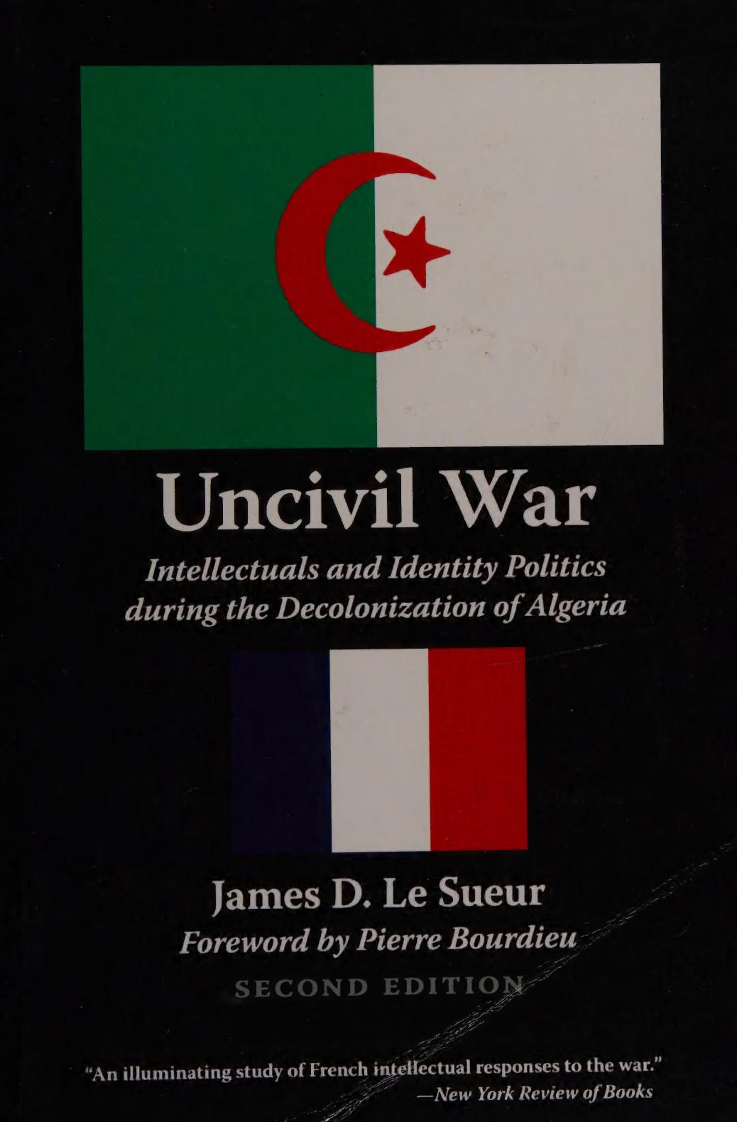 Uncivil war : intellectuals and identity politics during the decolonization of Algeria