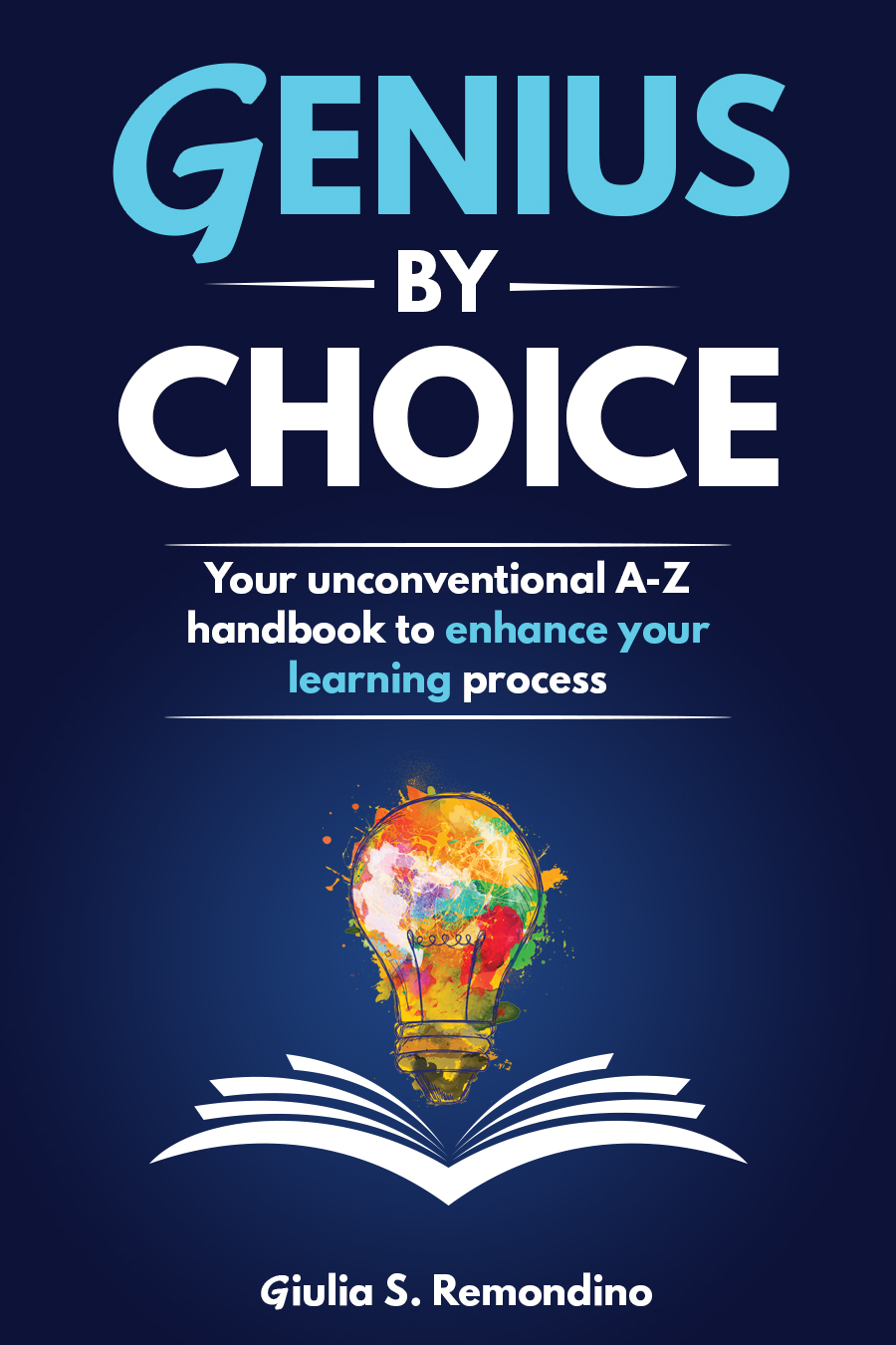 Genius by Choice: Your unconventional A–Z handbook to enhance your learning process