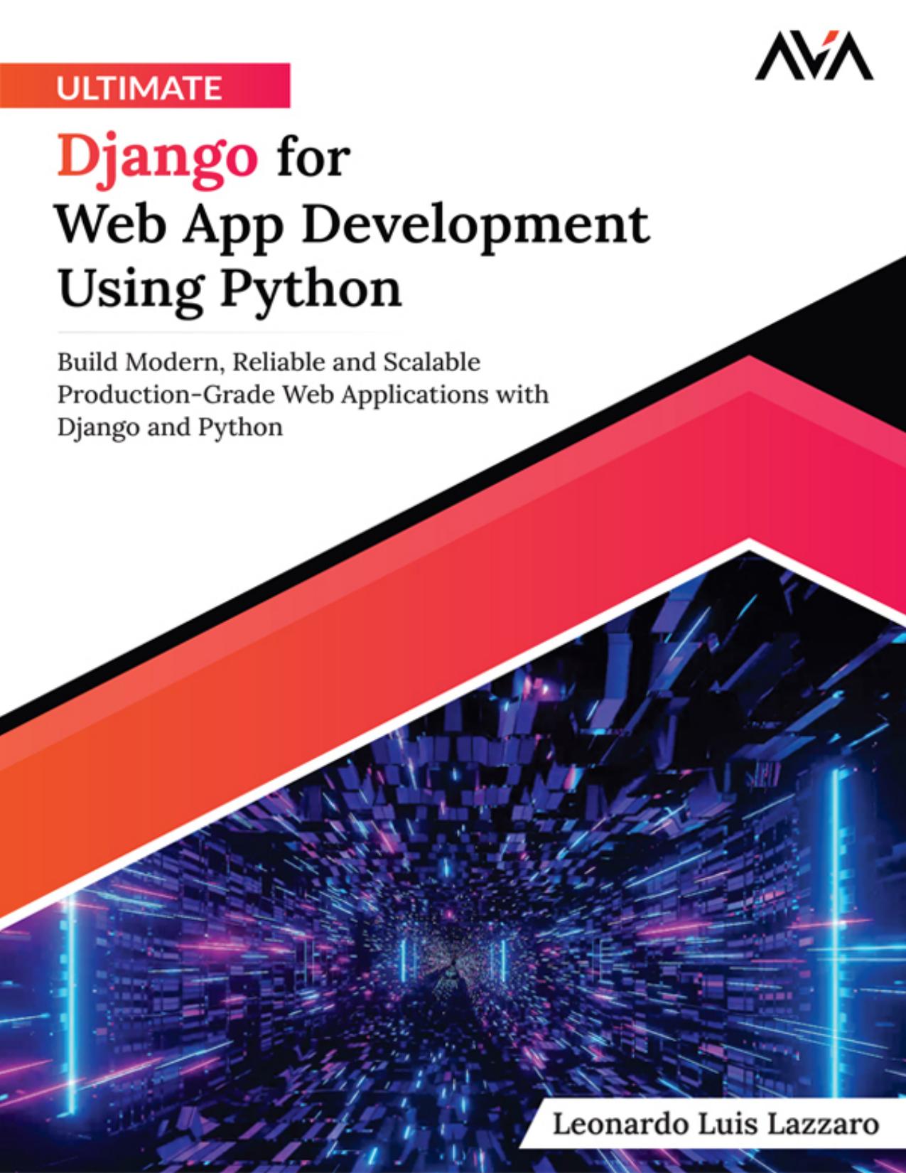 Ultimate Django for Web App Development Using Python: Build Modern, Reliable, and Scalable Production-Grade Web Applications with Django and Python