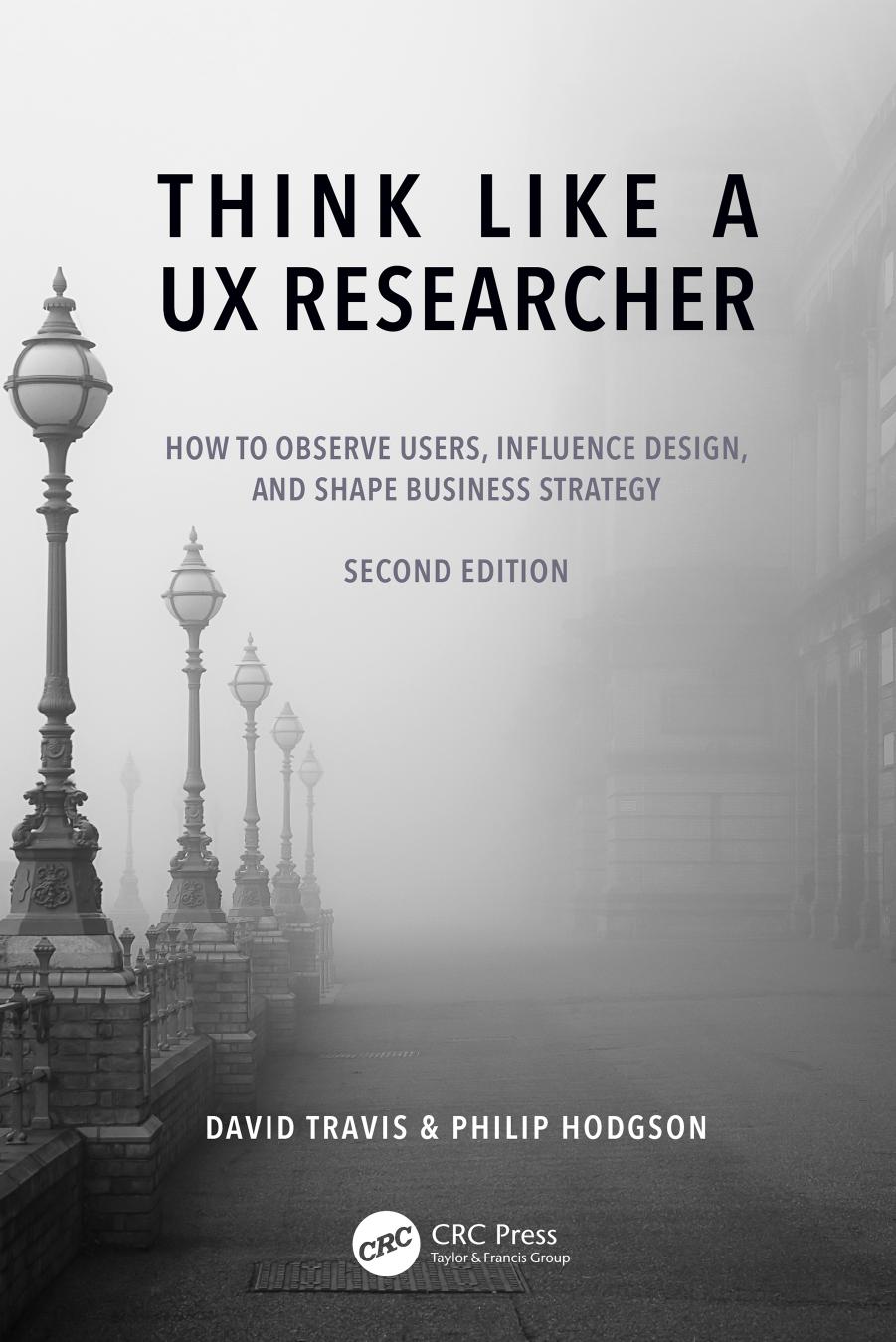 Think Like a UX Researcher; How to Observe Users, Influence Design, and Shape Business Strategy