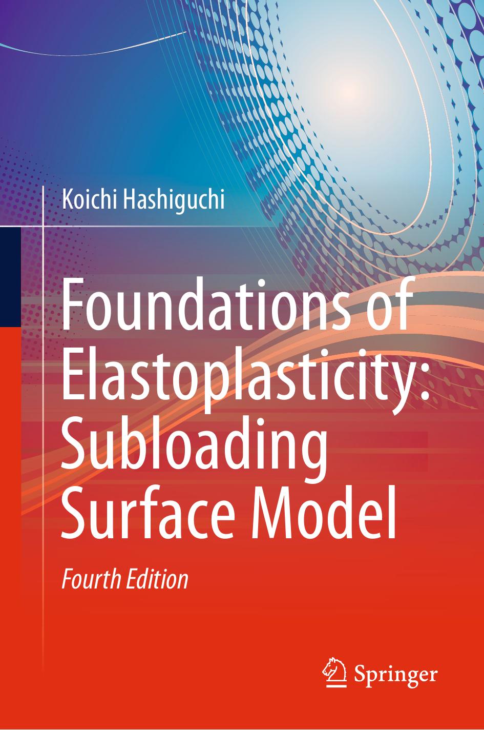 Hashiguchi K. Foundations of Elastoplasticity. Subloading Surface Model 4ed 2023