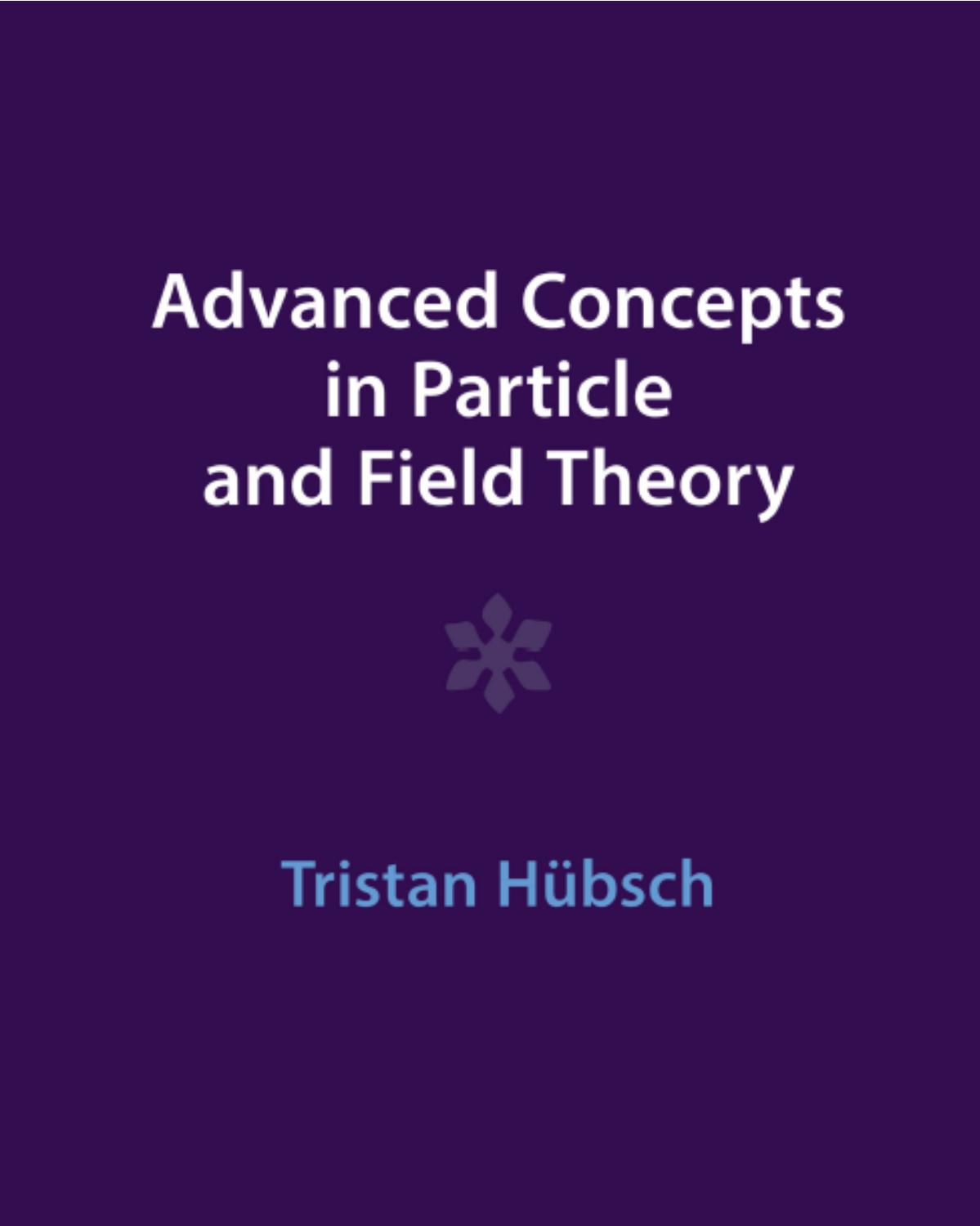 Advanced Concepts in Particle and Field Theory