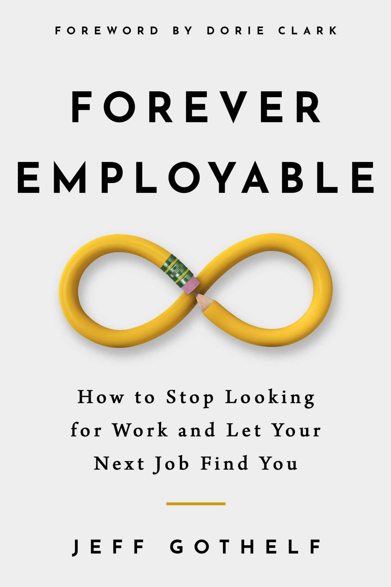 Forever Employable: How to Stop Looking for Work and Let Your Next Job Find You