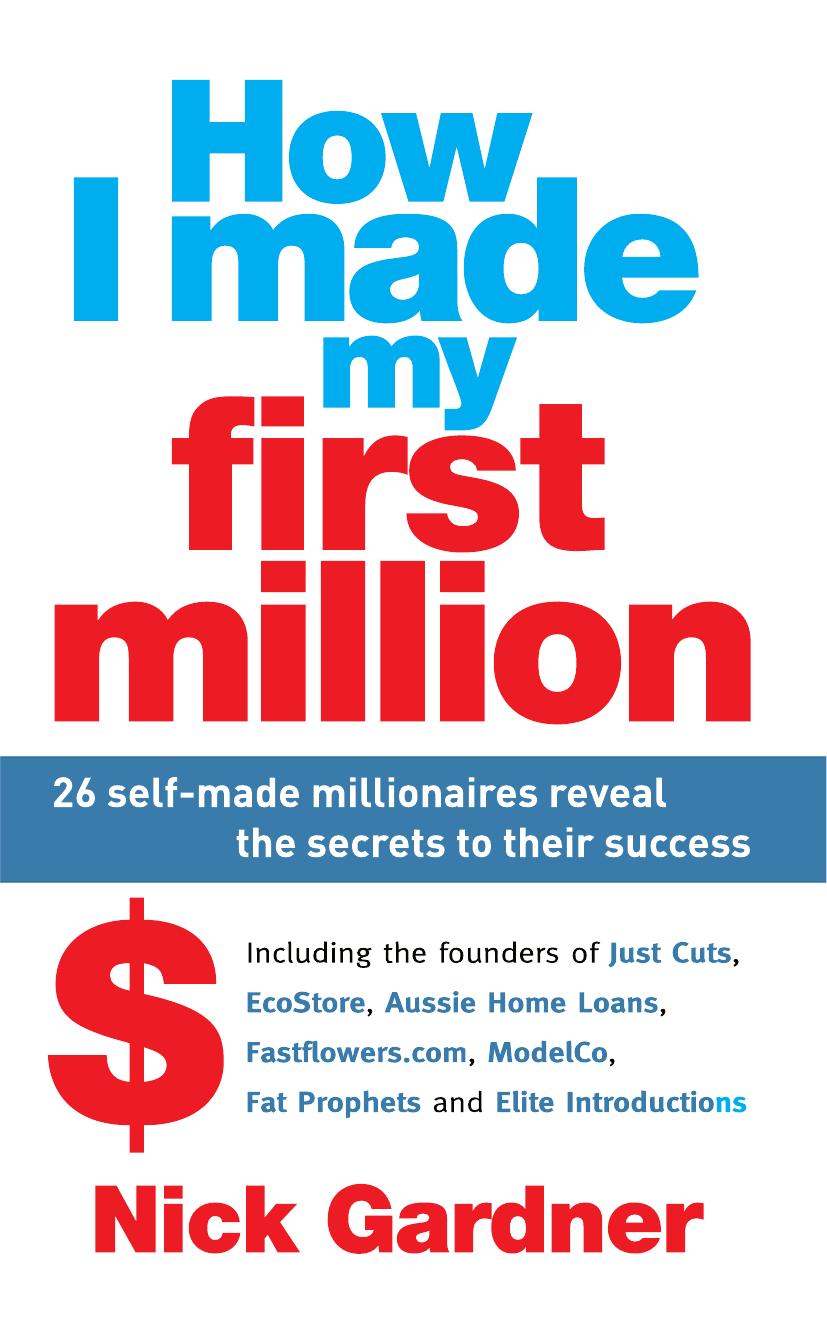 How I made my first million : 26 self-made millionaires reveal the secrets to their success