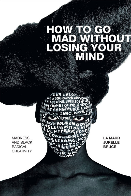 How to Go Mad without Losing Your Mind (Black Outdoors: Innovations in the Poetics of Study)