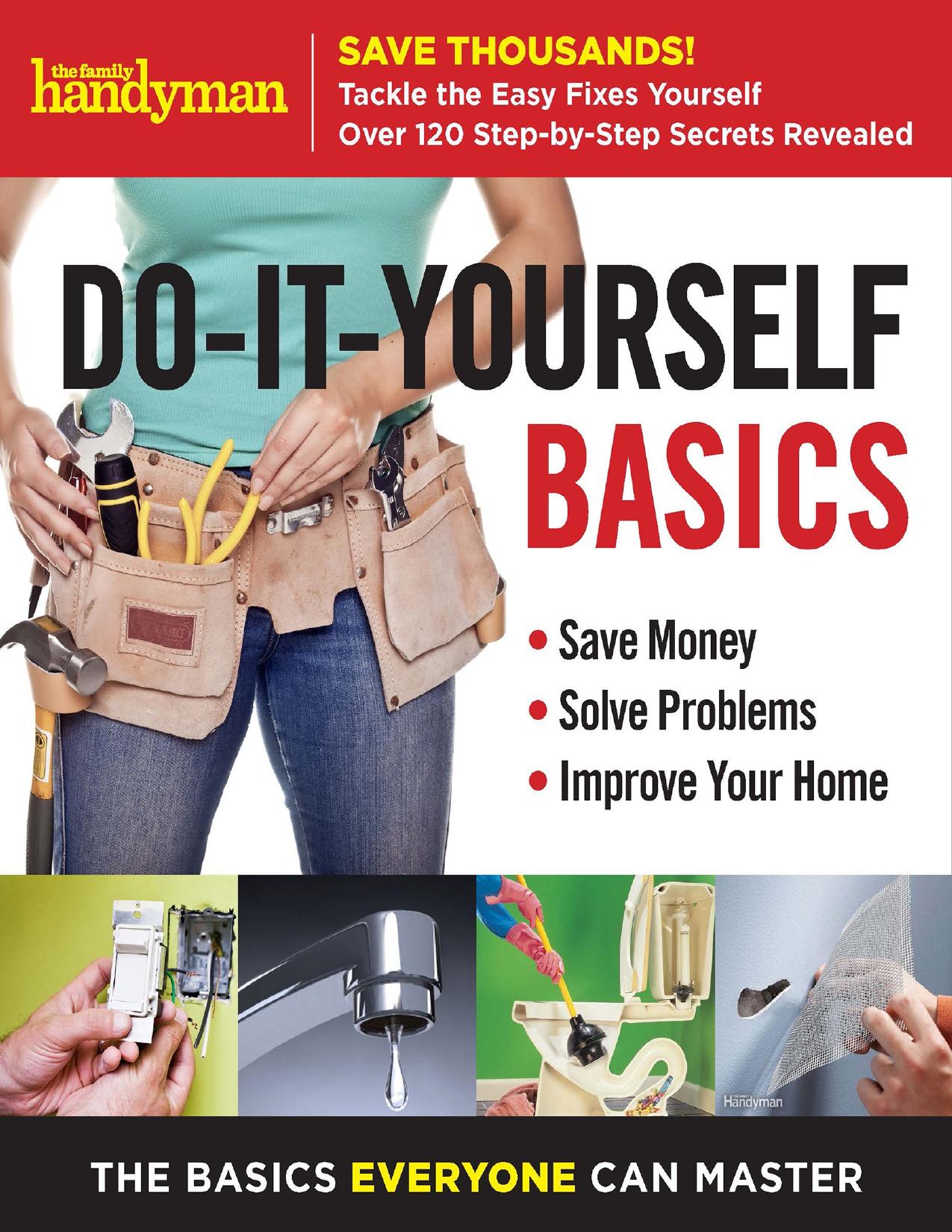 Family Handyman Do-It-Yourself Basics: Save Money, Solve Problems, Improve Your Home - PDFDrive.com