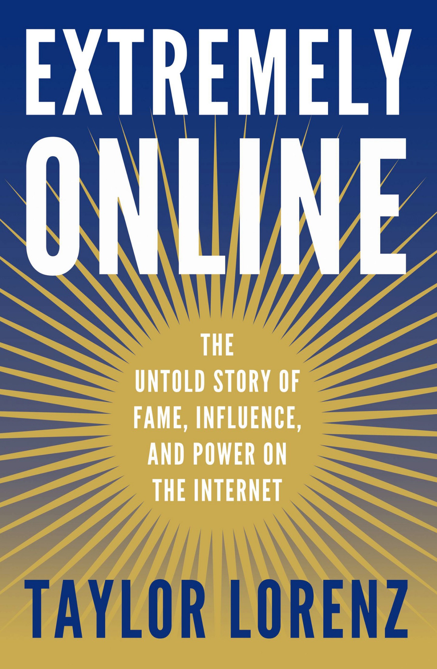 Extremely Online: The Untold Story of Fame, Influence, and Power on the Internet