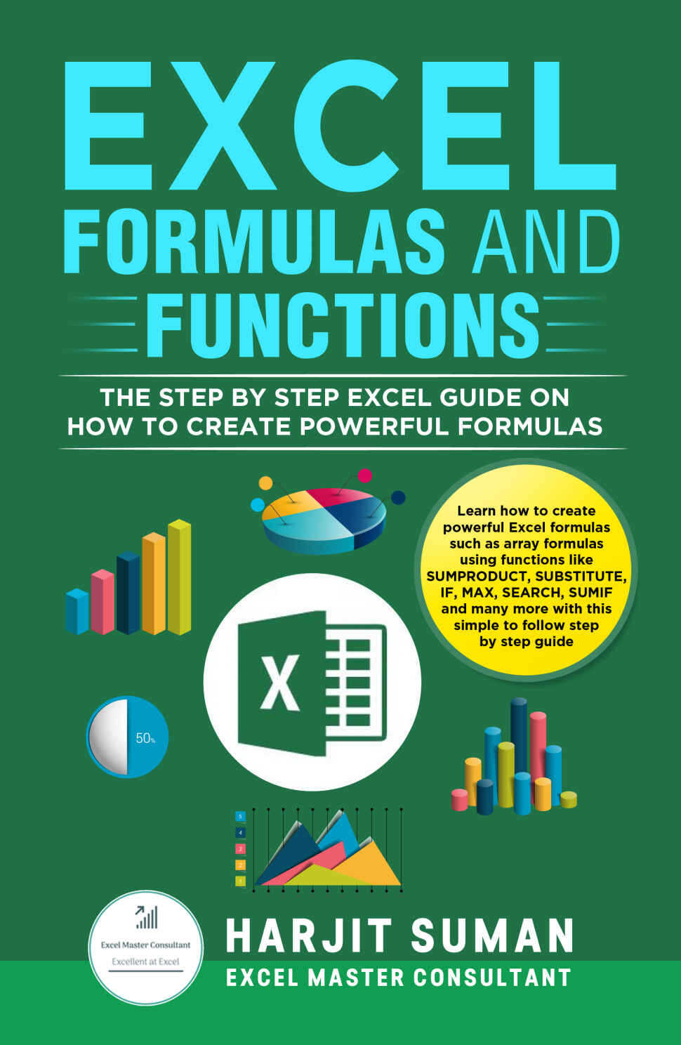 Excel Formulas and Functions: The Step by Step Excel Guide on how to Create Powerful Formulas