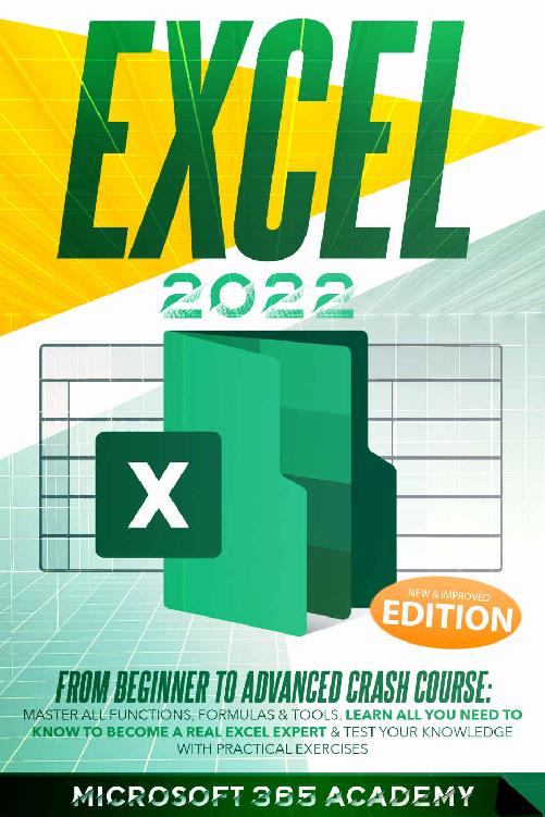 Excel 2022: From Beginner to Advanced Crash Course: Master All Functions, Formulas & Tools. Learn All You Need to Know to Become a Real Excel Expert & Test Your Knowledge With Practical Exercises